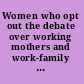 Women who opt out the debate over working mothers and work-family balance /