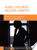 When children become parents welfare state responses to teenage pregnancy /