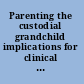 Parenting the custodial grandchild implications for clinical practice /