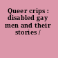 Queer crips : disabled gay men and their stories /