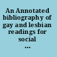 An Annotated bibliography of gay and lesbian readings for social workers, other helping professionals and consumers of services /