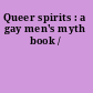 Queer spirits : a gay men's myth book /