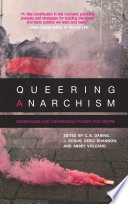 Queering anarchism : addressing and undressing power and desire /