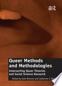 Queer methods and methodologies : intersecting queer theories and social science research /