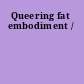 Queering fat embodiment /