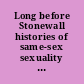 Long before Stonewall histories of same-sex sexuality in early America /