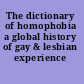 The dictionary of homophobia a global history of gay & lesbian experience /