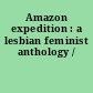 Amazon expedition : a lesbian feminist anthology /