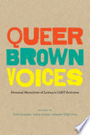 Queer brown voices : personal narratives of Latina/o LGBT activism /