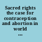 Sacred rights the case for contraception and abortion in world religions /