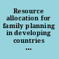 Resource allocation for family planning in developing countries report of a meeting /