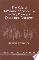 The role of diffusion processes in fertility change in developing countries report of a workshop /