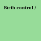 Birth control /