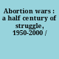 Abortion wars : a half century of struggle, 1950-2000 /