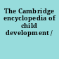 The Cambridge encyclopedia of child development /