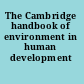The Cambridge handbook of environment in human development