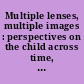 Multiple lenses, multiple images : perspectives on the child across time, space and disciplines /