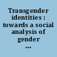 Transgender identities : towards a social analysis of gender diversity /