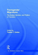 Transgender migrations the bodies, borders, and politics of transition /