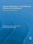 Global pathways to abolishing physical punishment realizing children's rights /