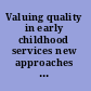 Valuing quality in early childhood services new approaches to defining quality /