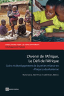 L'avenir de l'Afrique, le défi de l'Afrique : soins et développement de la petitte enfance en Afrique subsaharienne /