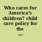 Who cares for America's children? child care policy for the 1990s /