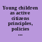 Young children as active citizens principles, policies and pedagogies /