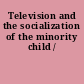 Television and the socialization of the minority child /