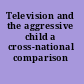 Television and the aggressive child a cross-national comparison /