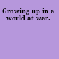 Growing up in a world at war.