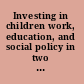 Investing in children work, education, and social policy in two rich countries /