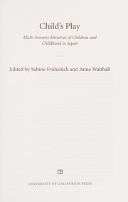 Child's Play Multi-Sensory Histories of Children and Childhood in Japan /
