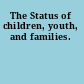 The Status of children, youth, and families.