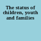 The status of children, youth and families