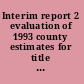 Interim report 2 evaluation of 1993 county estimates for title 1 allocations /