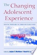 The changing adolescent experience societal trends and the transition to adulthood /