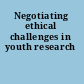 Negotiating ethical challenges in youth research