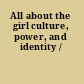 All about the girl culture, power, and identity /