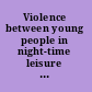 Violence between young people in night-time leisure zones : a European comparative study /