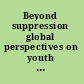 Beyond suppression global perspectives on youth violence /
