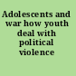 Adolescents and war how youth deal with political violence /