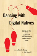 Dancing with digital natives : staying in step with the generation that's transforming the way business is done /