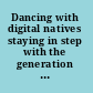 Dancing with digital natives staying in step with the generation that's transforming the way business is done /