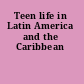 Teen life in Latin America and the Caribbean
