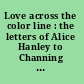 Love across the color line : the letters of Alice Hanley to Channing Lewis /