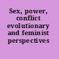 Sex, power, conflict evolutionary and feminist perspectives /