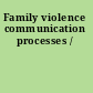 Family violence communication processes /
