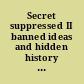 Secret suppressed II banned ideas and hidden history into the 21st century /