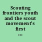 Scouting frontiers youth and the scout movement's first century /